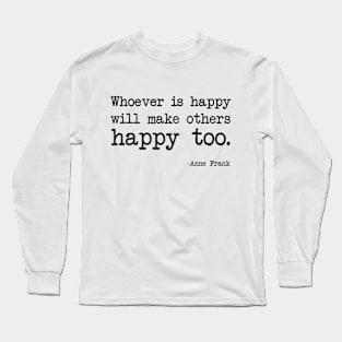 Anne Frank - Whoever is happy will make others happy too Long Sleeve T-Shirt